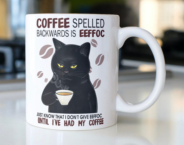 Funny Cat Drinking Coffee Mug stating,Coffee Spelled Backwards is EEFFOC Just Know I Don't Give EEFFOC Until I've Had My Coffee - 1.jpg