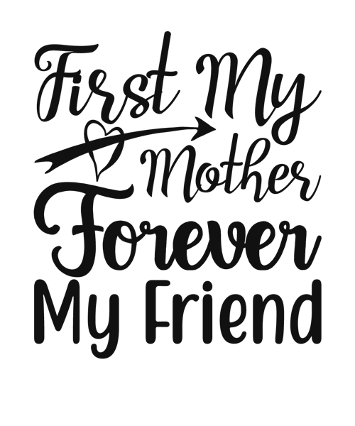 FIRST MY MOTHER FOREVER MY FRIEND.png
