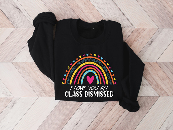 I Love You All Class Dismissed Sweatshirt, Last Day Of School, Teacher Life Shirt, Teacher Mode Tee, Teacher Team Gift, Teacher Summer Shirt - 3.jpg