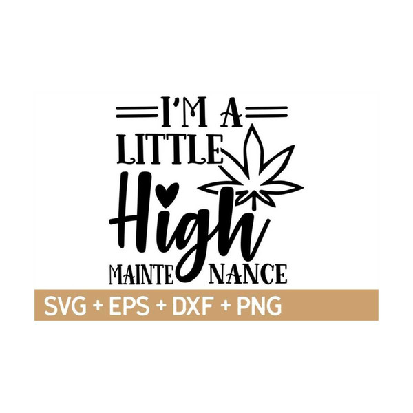 25102023112631-im-a-little-high-maintenance-svg-weed-svg-marijuana-image-1.jpg