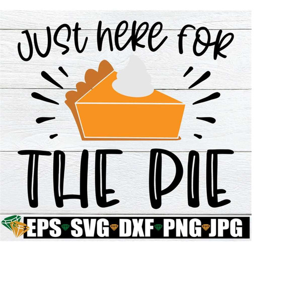 2510202320114-just-here-for-the-pie-funny-kids-thanksgiving-shirt-svg-image-1.jpg
