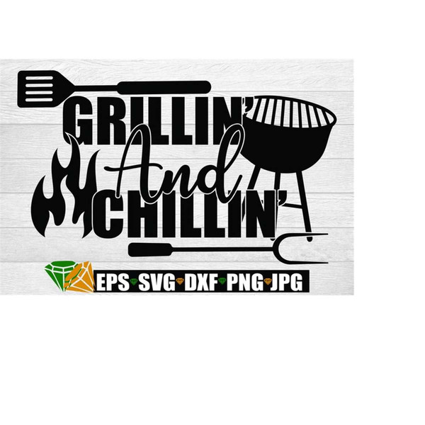 2510202323452-grillin-and-chillin-grill-svg-grilling-gift-cut-image-1.jpg