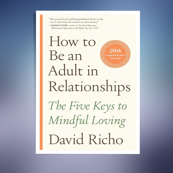 How to Be an Adult in Relationships (David Richo).jpg