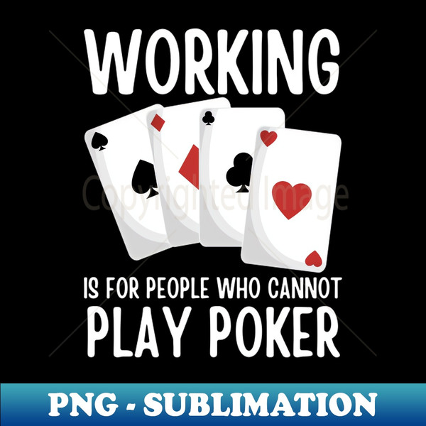 IW-20231031-11468_Working Is For People Who Cannot Play Poker 2670.jpg