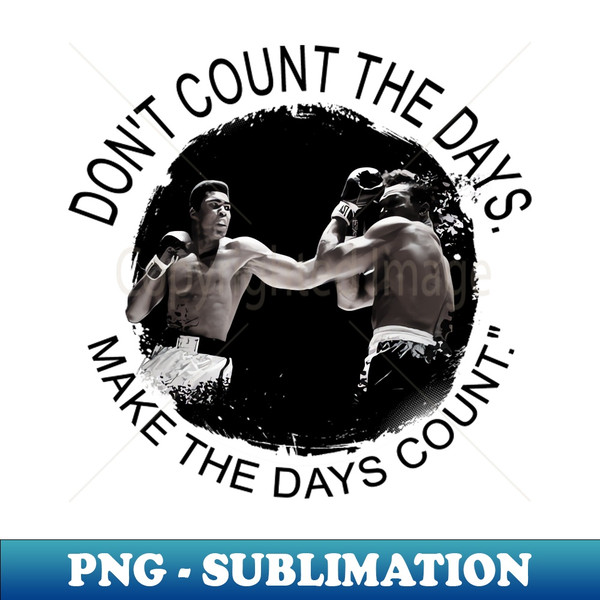 BJ-20231103-6584_Dont Count The Days Make the Days Count - Inspirational Boxing Quote 9552.jpg