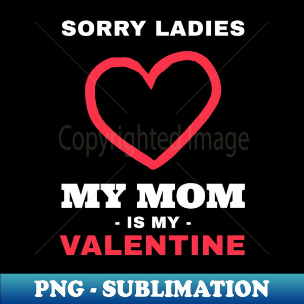 NU-20231106-19846_Sorry Ladies My Mom Is My Valentine Funny Gift for Her 1390.jpg