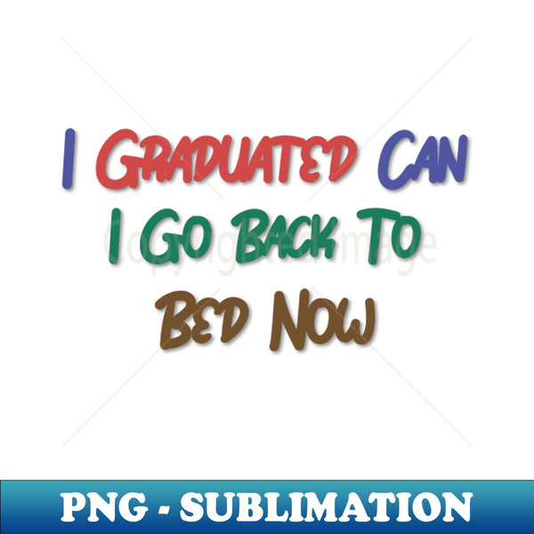 LG-20231106-3231_I Graduated Can I Go Back To Bed Now 2860.jpg