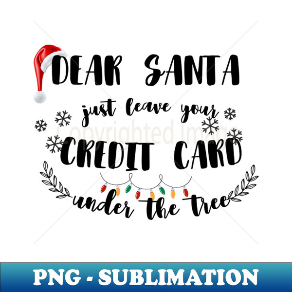IN-20231112-8034_Dear Santa Leave Your Credit Card Under The Tree Funny Christmas 4896.jpg