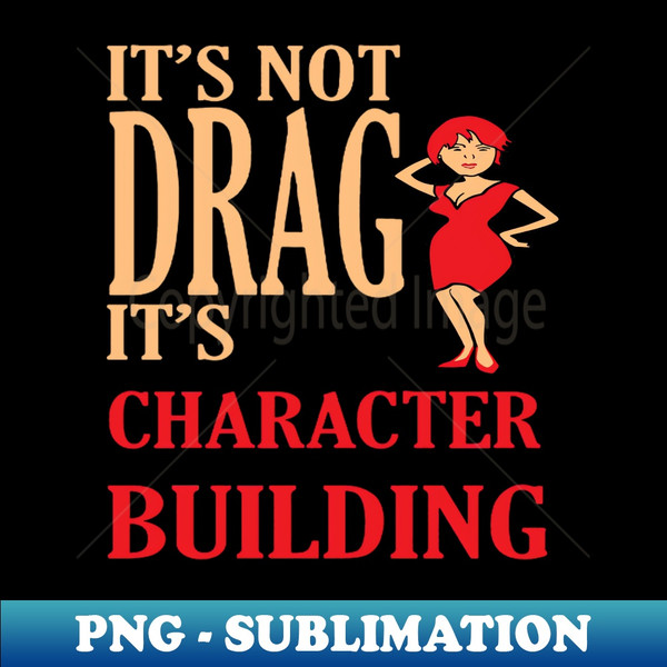 WG-20231114-12030_Its Not Drag Its Character Building IDD Pride Quote 8786.jpg