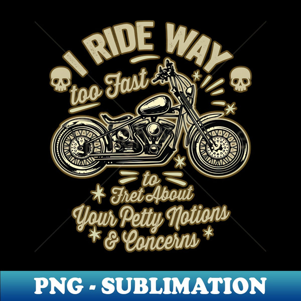 FY-20231114-9805_I Ride way too fast - Motorcycle Graphic 2064.jpg