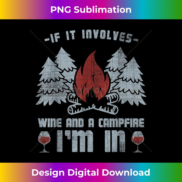 KT-20231115-3879_If It Involves Wine And Campfire I'm In T-Shirt - Camping.jpg