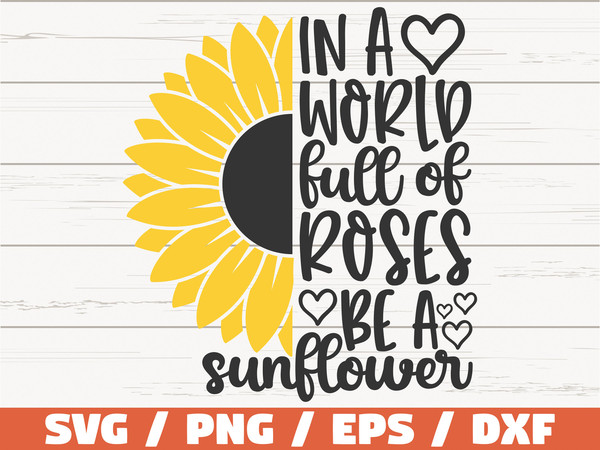 In A World Full Of Roses Be A Sunflower SVG  Cut File  Cricut  Commercial use  Instant Download  Sunflower SVG  Inspirational SVG.jpg