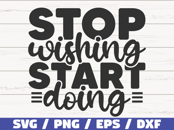 Stop Wishing Start Doing SVG  Cut File  Cricut  Commercial use  Instant Download  Silhouette  Clip art  Motivational SVG.jpg