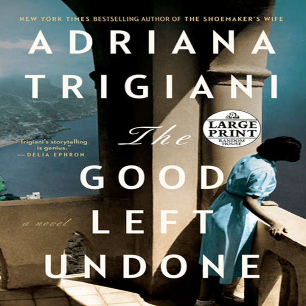 The-Good-Left-Undone-A-Novel-BY-Adriana-Trigiani.jpg