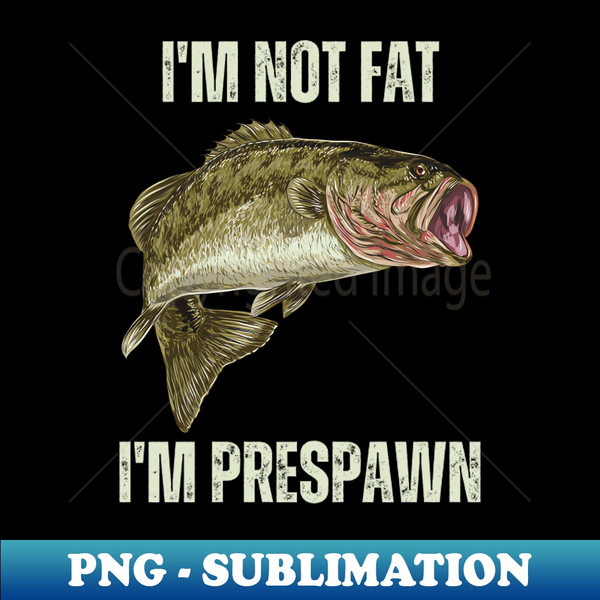 RU-20231117-18595_Im not Fat Im Prespawn bass fish Funny Fishing Graphic 2807.jpg