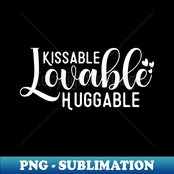 Cute Kissable Lovable Huggable For Kids And Adults Design - - Inspire Uplift