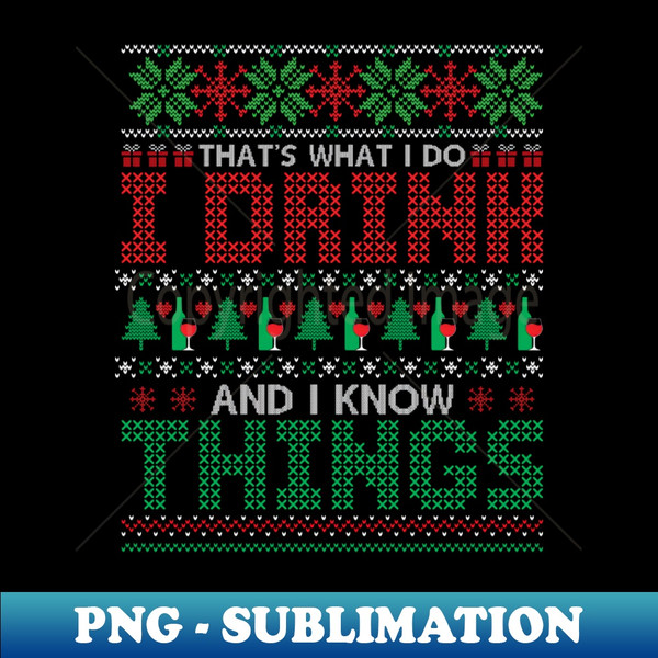 XG-20231118-41609_Thats what I do I drink and I know things ugly Christmas sweater 2436.jpg