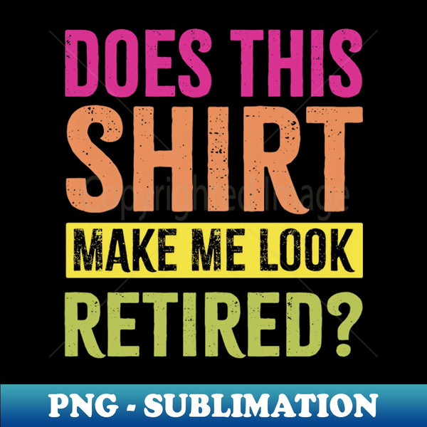 NQ-20231119-22992_Does This Shirt Make Me Look Retired 5712.jpg