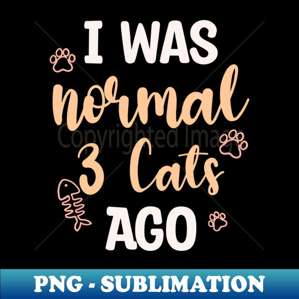 RZ-20231119-42691_I Was Normal 3 Cats Ago 6314.jpg