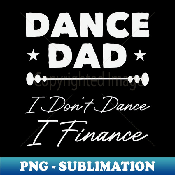 UL-20231120-11279_Dance Dad I Dont Dance I Finance  Funny Dancer Dad Gift  Fathers Day Gifts  Dancing Saying 7207.jpg