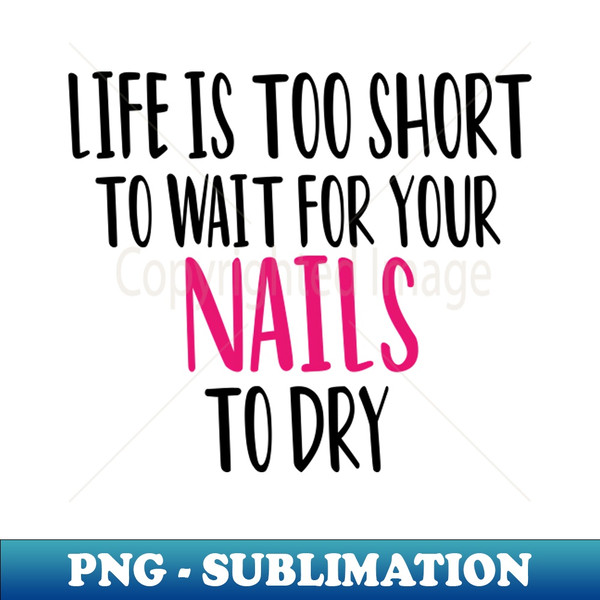 OH-20231121-42106_Life Is Too Short To Wait For Your Nails To Dry  Nail  Nail Tech Gift Manicurist  Manicurist Gift  Gift for Manicurist  funny Manicurist  Mani