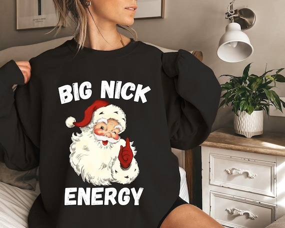 Big Nick Energy Sweatshirt, Funny Christmas Shirt, Funny Holiday Shirt, Funny Santa Shirt, Christmas Shirt, Very Merry Christmas Party Shirt.jpg