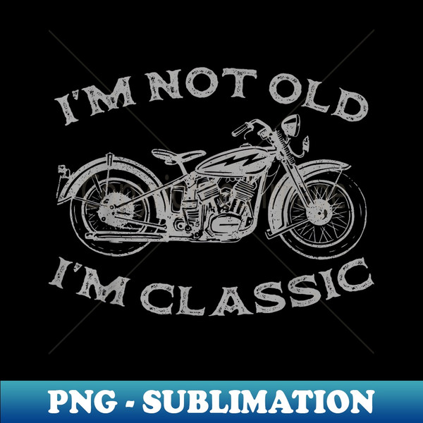 DX-7325_I'm Not Old I'm Classic Funny Motorcycle Graphic Men's Biker 0228.jpg