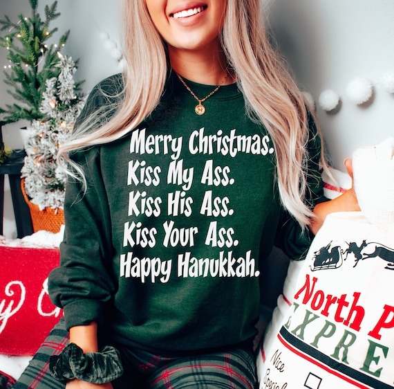 Merry Christmas Kiss My Ass Kiss His Ass Kiss Your Ass Happy Hanukkah Shirt, Xmas Sweatshirt, Funny Christmas T-Shirt, Christmas Sweater.jpg