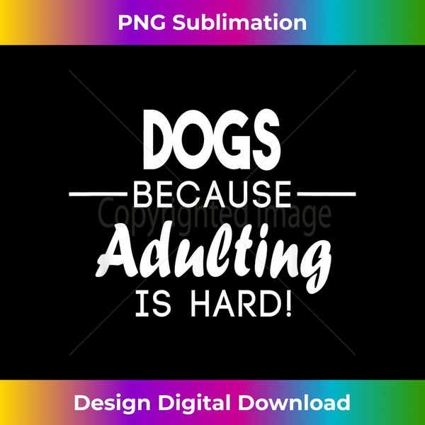 FE-20231123-2342_Dogs Because Adulting is Hard Shirt 0153.jpg