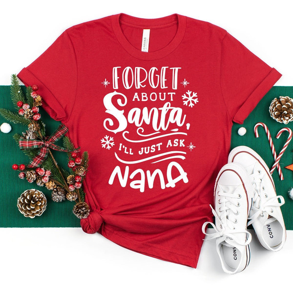 Nana Claus Shirt, Christmas Nana Shirt, Nana Gift For Xmas, Christmas Shirt, Winter T-Shirt, Forget About I'll Just Ask Nana Shirt.jpg