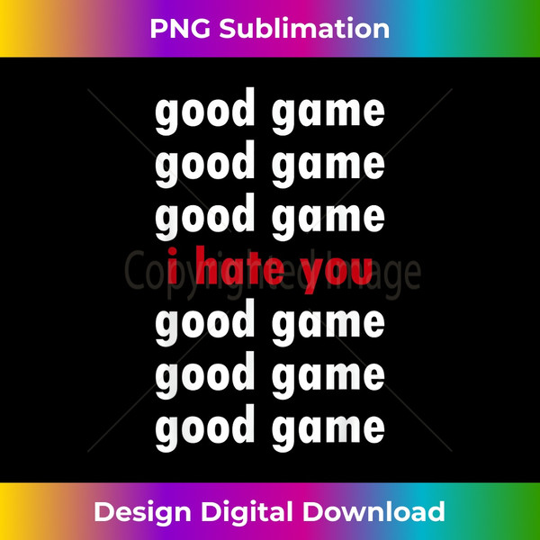 YF-20231124-3267_Good Game Good Game I Hate You Tshirt 1849.jpg