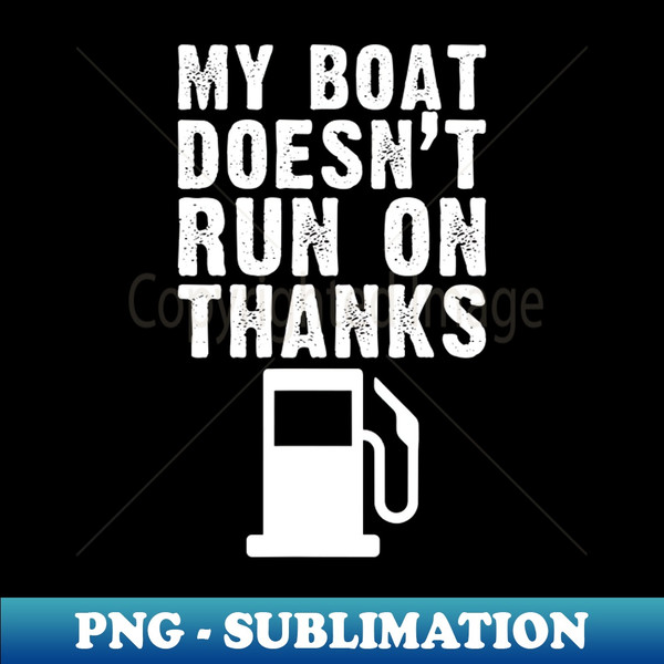 My Boat Doesnt Run On Thanks Boating Humor Gifts For Boat Ow