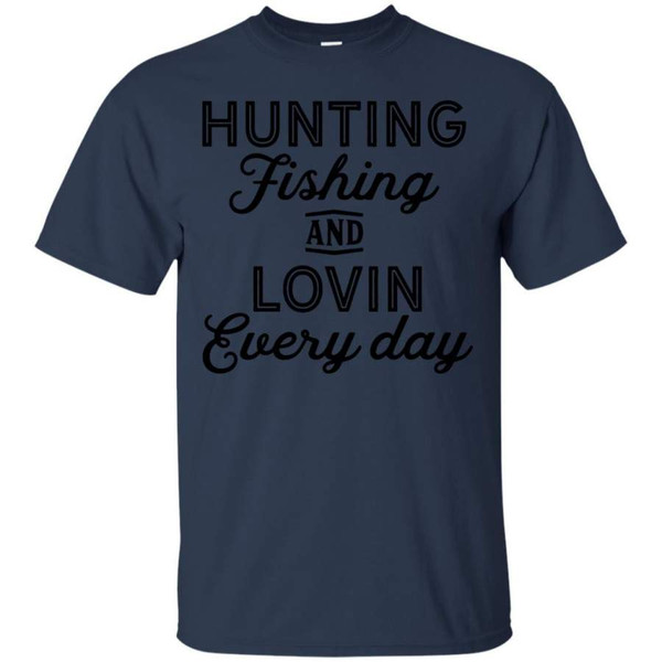 Hunting Fishing And Lovin Every Day Shirt - Inspire Uplift