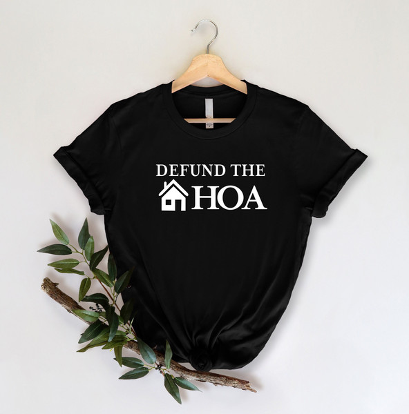 Defund The HOA Shirt, Home Owner Shirt, Funny Shirts, Home Buyer Shirt, Home Association Shirt, Unisex Shirts, Defund The HOA Tee.jpg