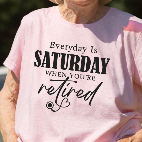 Everyday-Is-Saturday-When-You're-Retired-3.jpg
