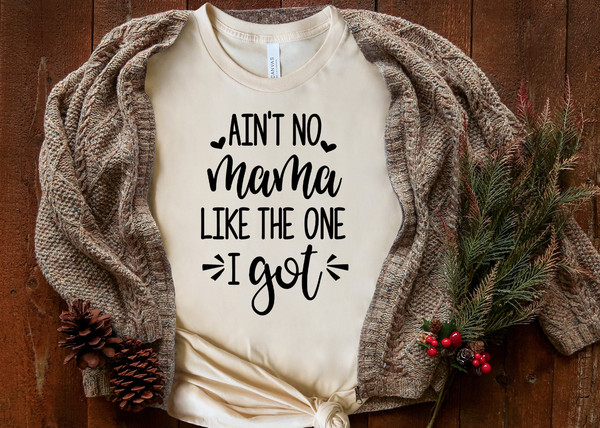 Ain't No Mama Like The One I Got, Mother's Day Shirt, Mother's Day Gift, Gift for mom, Mama Shirts.jpg