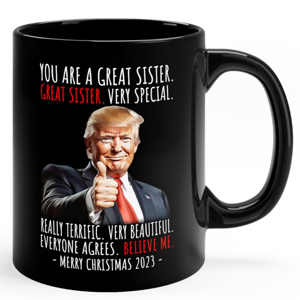 You Are A Great Sister Funny Trump Gift, 11oz Black Ceramic Sister Coffee Mug, Christmas Mug, Christmas Gifts, Gift for Her, Gift for Sister.jpg