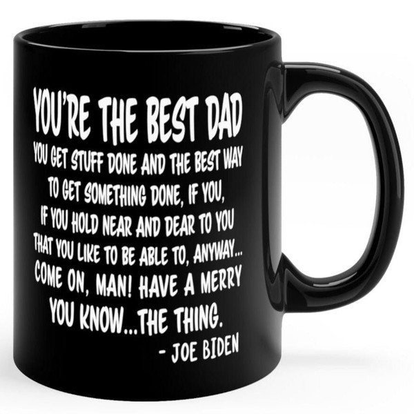 You're The Best Dad Funny Biden Gaffe Speech, 11oz Black Coffee Mug, Christmas Gifts, Gift for Dad, Gifts for Him, Funny Trump Mug, Gag Gift.jpg