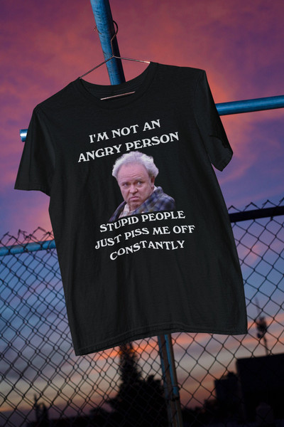 Archie Bunker T Shirt - I'm not an angry person stupid people just piss me off constantly - All in the Family Shirt - Unisex.jpg