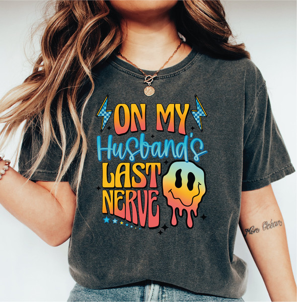 Comfort Colors On My Husbands Last Nerve Shirt, Funny Wife Shirt, Last Nerve Shirt, Funny Shirt For Wife, Sarcastic Wife Tee LS631.jpg