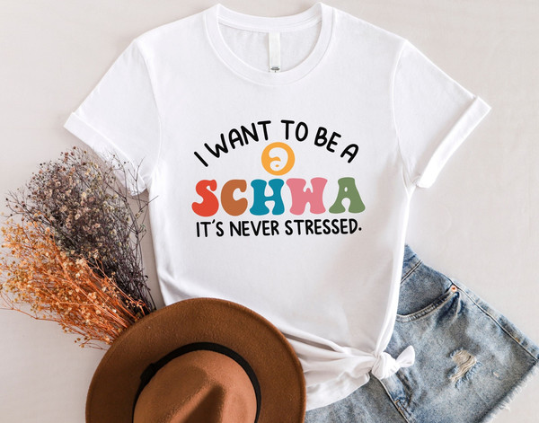 I Want to be a SCHWA It's Never Stressed Shirt, Funny Reading Shirt, Literacy Coach Shirt, Reading Teacher Shirt, English Teacher Shirt.jpg