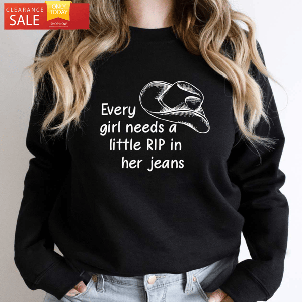 Every Girl Needs A Little Rip in Her Jeans Rip T Shirt Yellowstone - Happy Place for Music Lovers.jpg