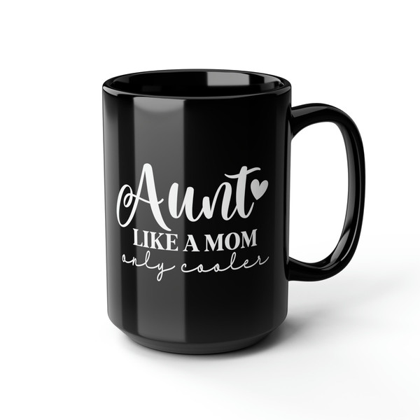 Aunt like a mom ONLY COOLER  best aunt ever mug cute black mug for aunt Black Mug 15oz coffee mug for aunt cup of tea custom big ceramic mug.jpg