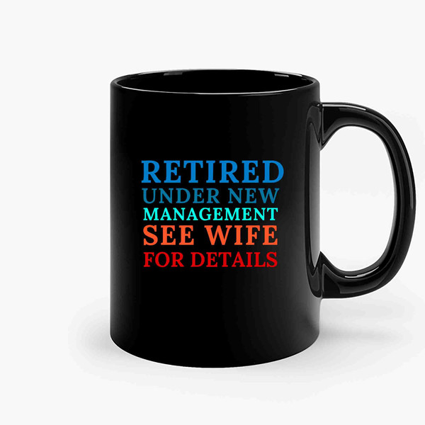 Retired Under New Management See Wife For Details Ceramic Mugs.jpg