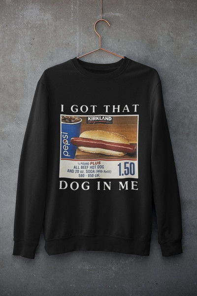 I Got That Dog In Me Funny Costco Hotdog HoodieSweatshirt - Funny Shirts, Parody Tees, Costco, Funny Hotdog, Tiktok, Christmas Gift.jpg