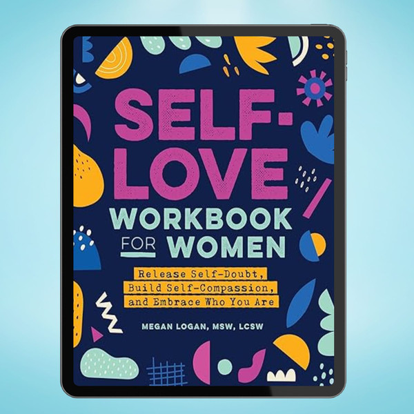 Self-Love Workbook for Women Release Self-Doubt, Build Self-Compassion, and Embrace Who You Are (Megan Logan).jpg