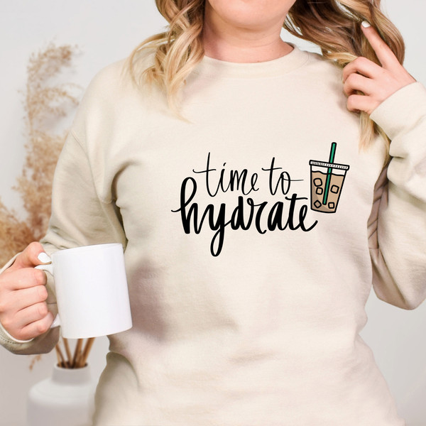 Time to Hydrate Crewneck Sweatshirt, Iced Coffee, Coffee Lover, Gift For Her, Starbucks, Dunkin, Coffee Run.jpg