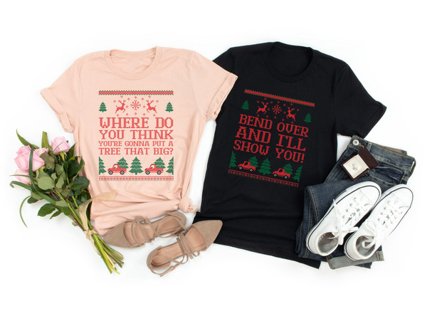 Where Do You Think You're Gonna Put a Tree That Big Matchings Shirts,Bend Over I'll Show You Couple Tshirt,Matching Xmas Tee,Xmas Couple Tee.jpg