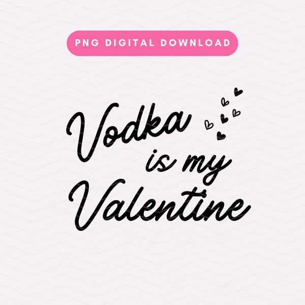 Vodka Is My Valentine PNG, Valentine's Day Sublimation Graphic, Funny Valentine PNG, Vodka, Trendy, Valentine, Hearts, Digital Download.jpg