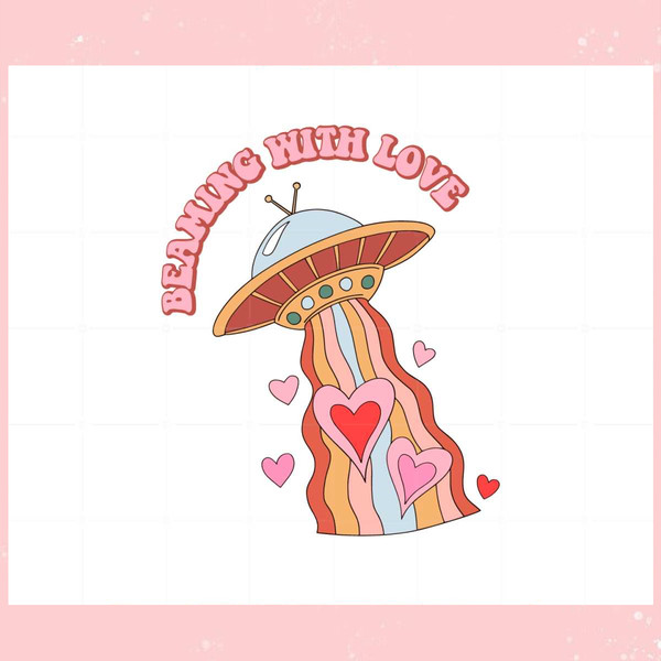 Beaming With Love Valentine's Day Valentines Ufo Svg File.jpg